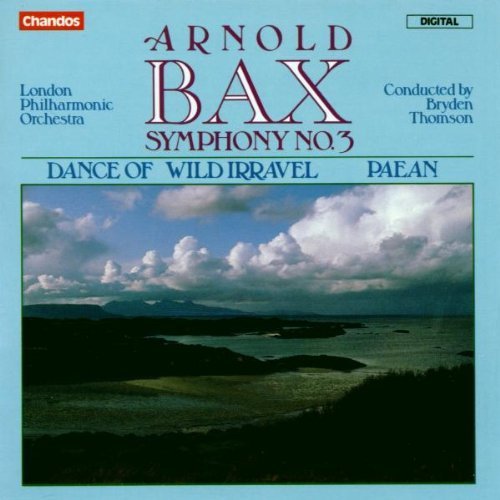 Bax: Symphony No. 3 / Dance of Wild Irravel / Paean