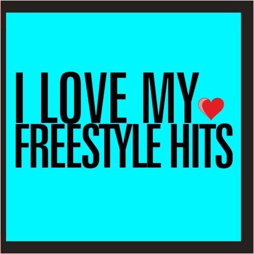 I Love My Freestyle Hits