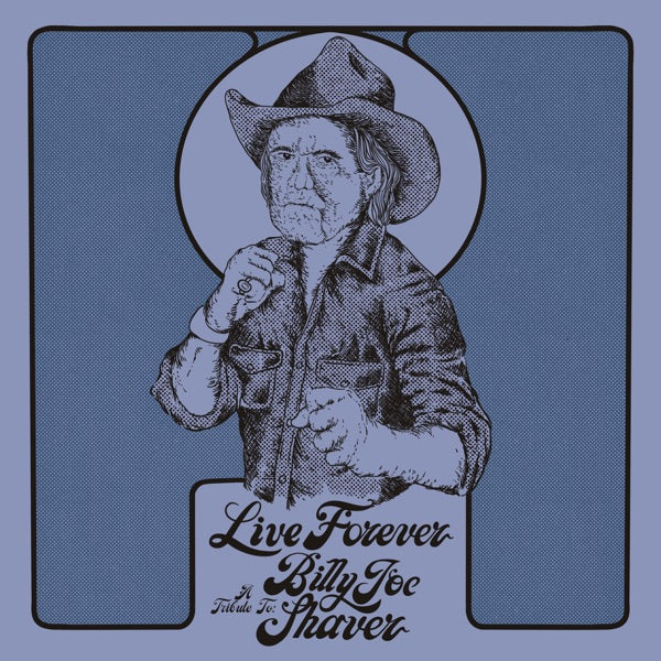 Live Forever: A Tribute to Billy Joe Shaver cover