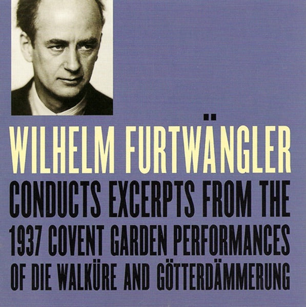 Wilhelm Furtwangler Conducts Excerpts From the 1937 Covent Garden Performances of Die Walkure and Gotterdammerung cover