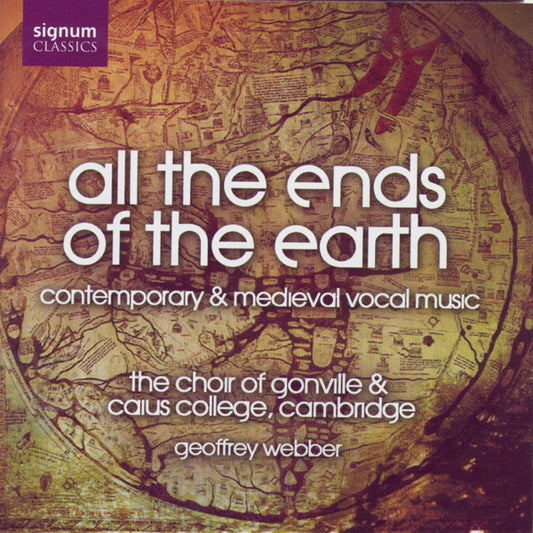 All the Ends of the Earth - Contemporary & Medieval Vocal Music - Choir of Gonville & Caius College Cambridge (Signum) cover