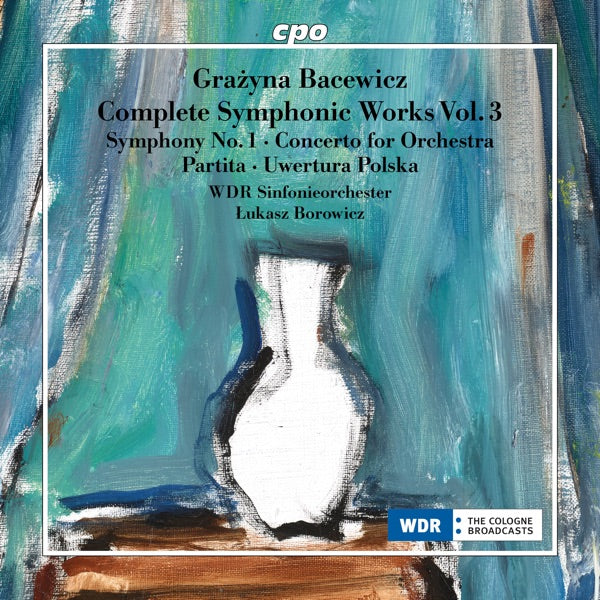 Grazyna Bacewicz: Complete Symphonic Works, Vol. 3 - Symphony No. 1; Concerto for Orchestra; Partita; Uwertura Polska cover