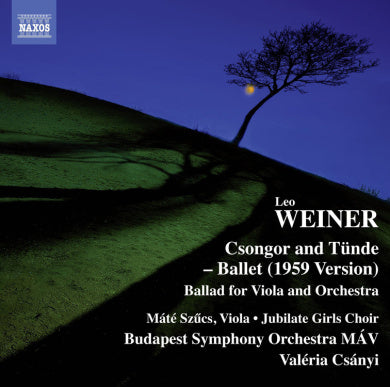 Leo Weiner: Csongor es Tunde, Ballet Suite, Op. 10 - Ballata forClarinet & Orchestra, Op. 28