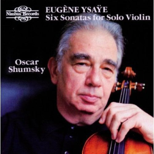 Eugène Ysaÿe: 6 Sonatas for Solo Violin, Op. 27 - Oscar Shumsky