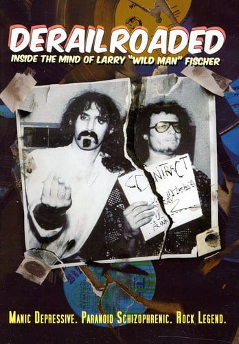 Derailroaded: Inside The Mind Of Larry 'Wild Man' Fischer