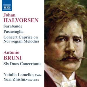 Halvorsen: Sarabande; Passacaglia; Concert Caprice on Norwegian Melodies & Bruni: Six Duos Concertants