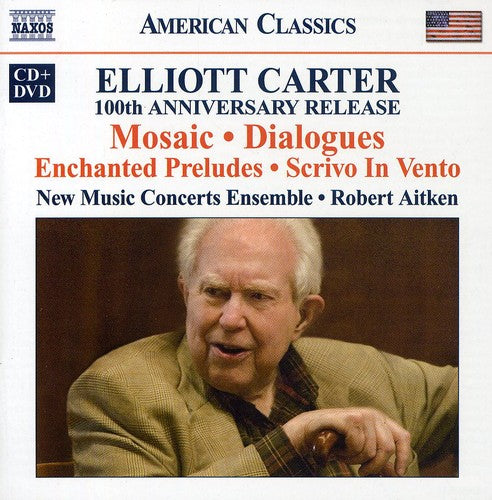Elliott Carter: 100th Anniversary Release - Mosaic, Dialogues, Enchanted Preludes, Scrivo In Vento (CD + DVD)