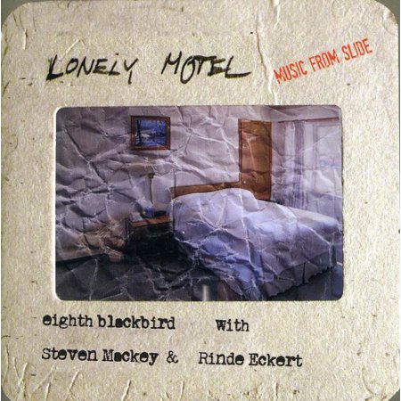 Lonely Motel: Music from Slide with Steven Mackey, eighth blackbird & Rinde Eckert
