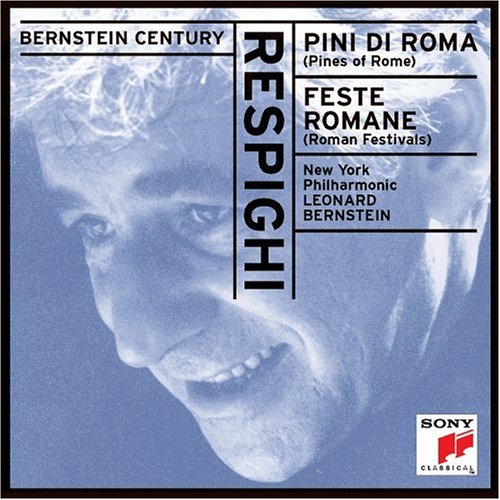 Respighi: Pines Of Rome / Roman Festivals (Bernstein Century)