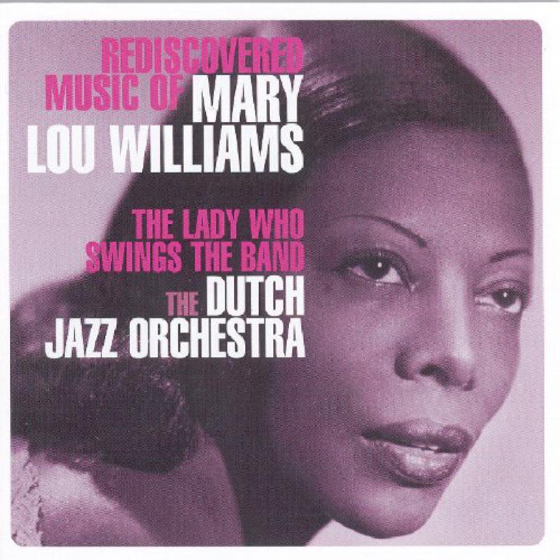 Rediscovered Music Of Mary Lou Williams: The Lady Who Swings The Band