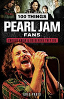 100 Things Pearl Jam Fans Should Know & Do Before They Die (100 Things...Fans Should Know) cover