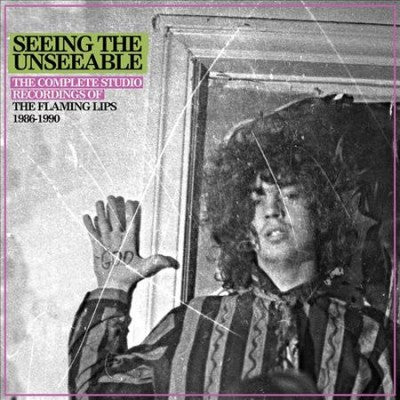 Seeing The Unseeable: The Complete Studio Recordings Of The Flaming Lips 1986-1990 (6CD)