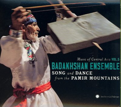 Badakhshan Ensemble: Song and Dance from the Pamir Mountains (Music of Central Asia, Vol. 5)