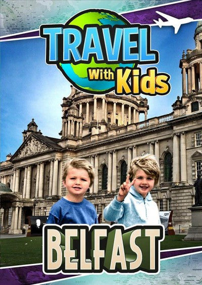 Travel With Kids: Belfast