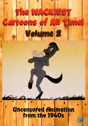 The Wackiest Cartoons of All Time! Vol. 2 Uncensored Animation from the 1940s