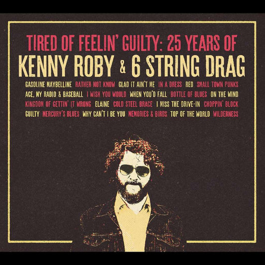 Tired Of Feelin' Guilty: 25 Years Of Kenny Roby