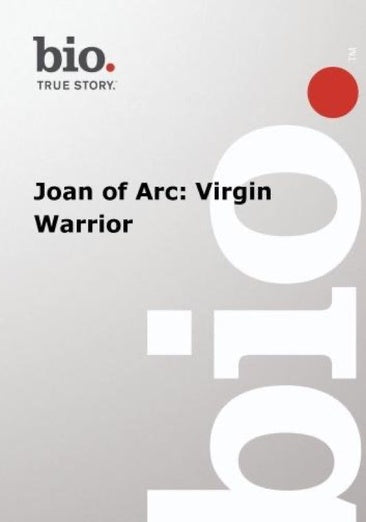 Biography -- Biography Joan of Arc: Virgin Warrior