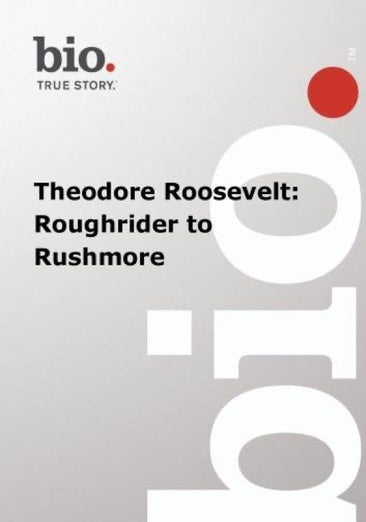 Biography -- Biography Theodore Roosevelt: Roughrider
