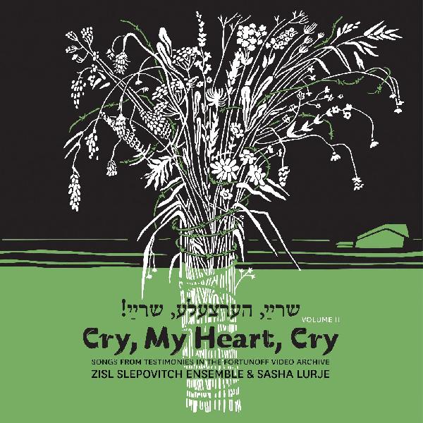 Cry, My Heart, Cry - Songs From Testimonies in the Fortunoff Video Archive, Vol. 2