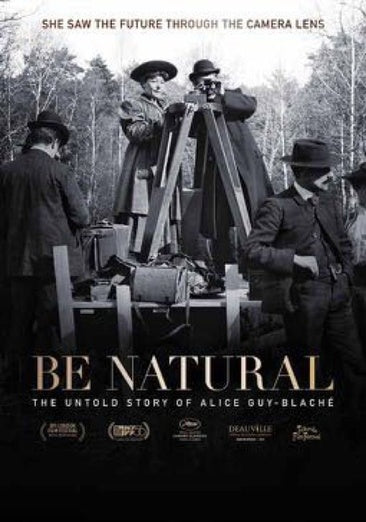 Be Natural: The Untold Story of Alice Guy-Blache