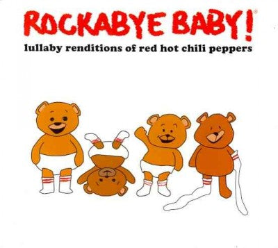 Rockabye Baby! Lullaby Renditions of Red Hot Chili Peppers