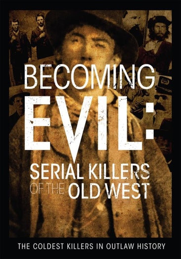 Becoming Evil - Serial Killers Of The Old West