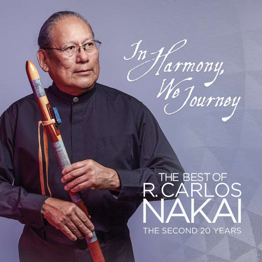 In Harmony, We Journey - Best of R. Carlos Nakai: The Second 20 Years