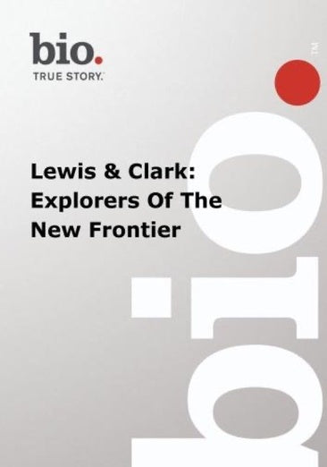 Biography -- Biography Lewis & Clark: Explorers Of Th