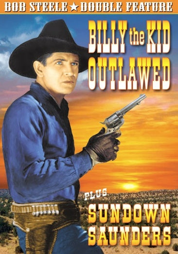 Steele, Bob Double Feature: Sundown Saunders (1936) / Billy The Kid Outlawed (1940)