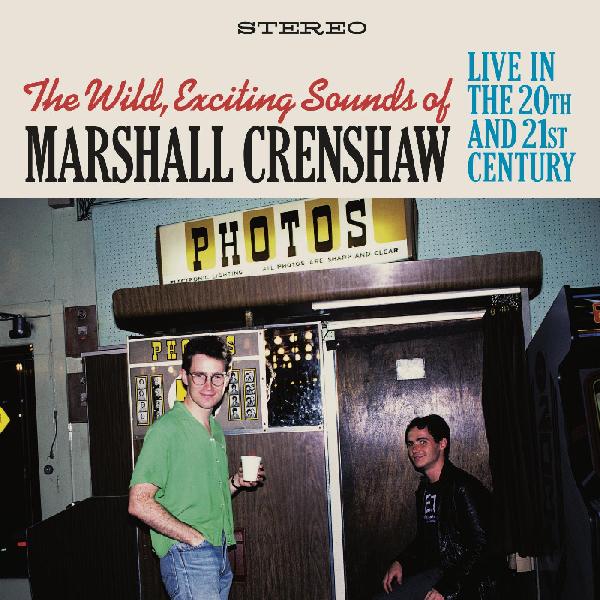 The Wild Exciting Sounds of Marshall Crenshaw: Live In The 20th and 21st Century