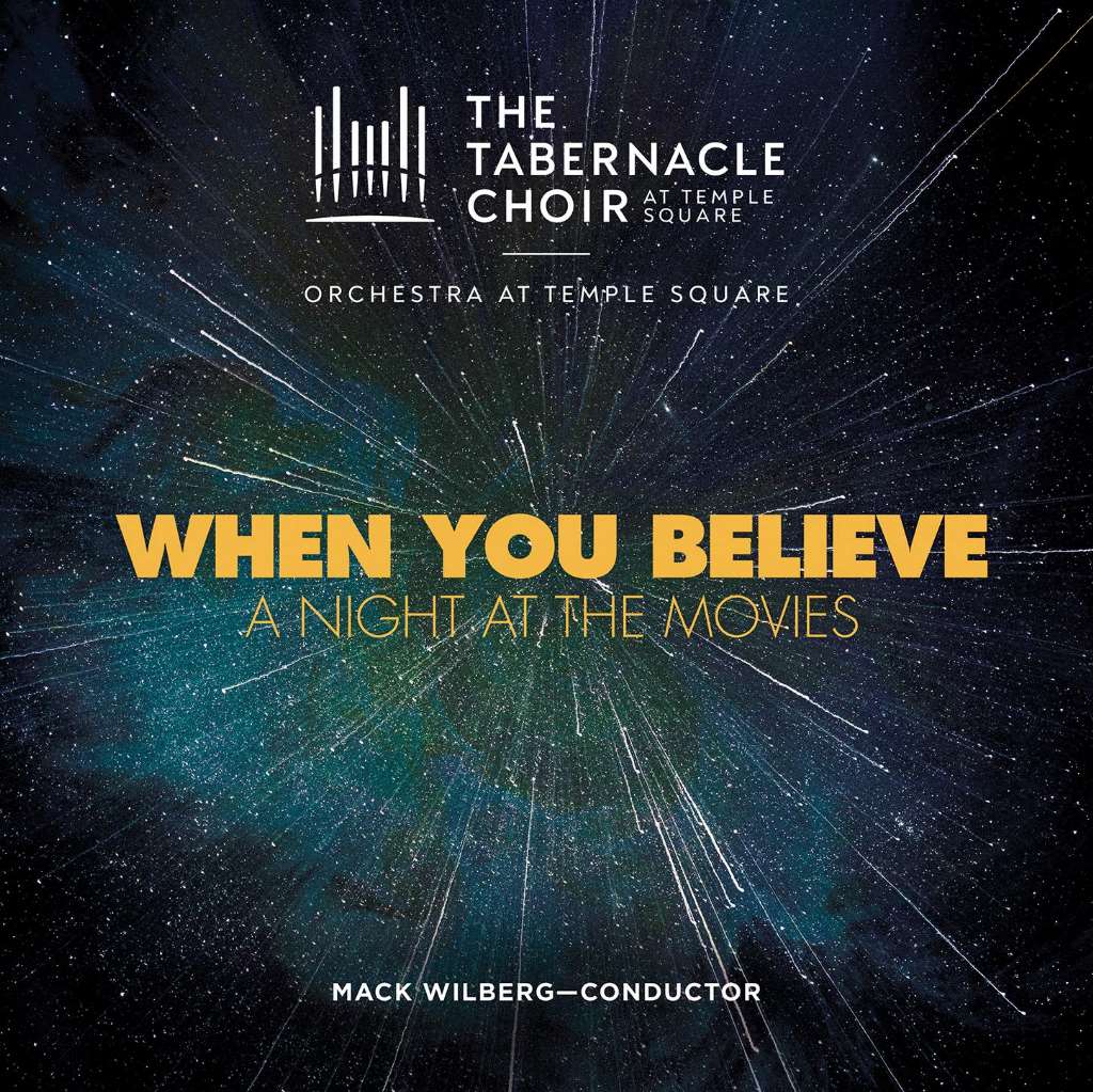Tabernacle Choir & Orchestra at Temple Square: When You Believe - A Night at the Movies