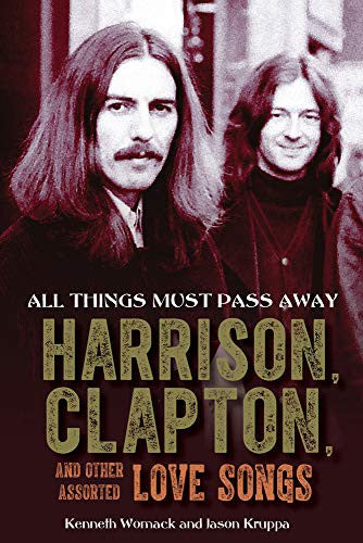 All Things Must Pass Away: Harrison, Clapton, and Other Assorted Love Songs cover