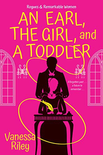 An Earl, the Girl, and a Toddler: A Remarkable and Groundbreaking Multi-Cultural Regency Romance Novel (Rogues and Remarkable Women) cover