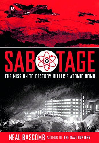 Sabotage: The Mission to Destroy Hitler's Atomic Bomb cover