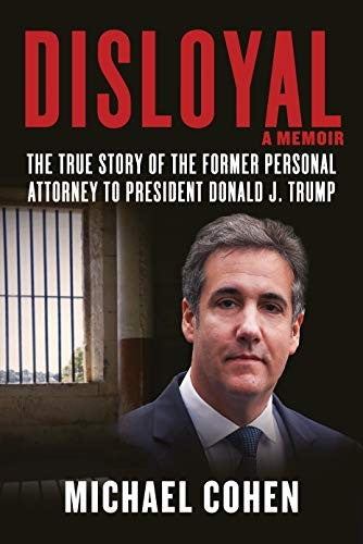 Disloyal: A Memoir: The True Story of the Former Personal Attorney to President Donald J. Trump cover