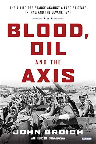 Blood, Oil and the Axis: The Allied Resistance Against a Fascist State in Iraq and the Levant, 1941 cover